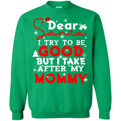 Dear Santa I Try To Be Good But I Take After My Mommy Ugly Christmas Family Matching Shirt Irish Green