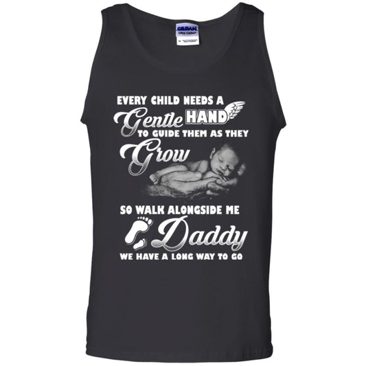 Every Child Needs A Gentle Hand To Guide Them As They Grow So Walk Alongside Me Daddy T-shirt Black