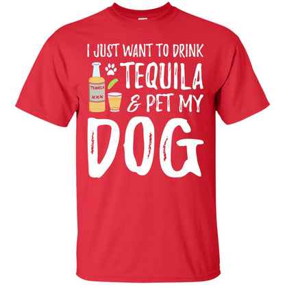 I Just Want To Drink Tequila And Pet My Dog Red