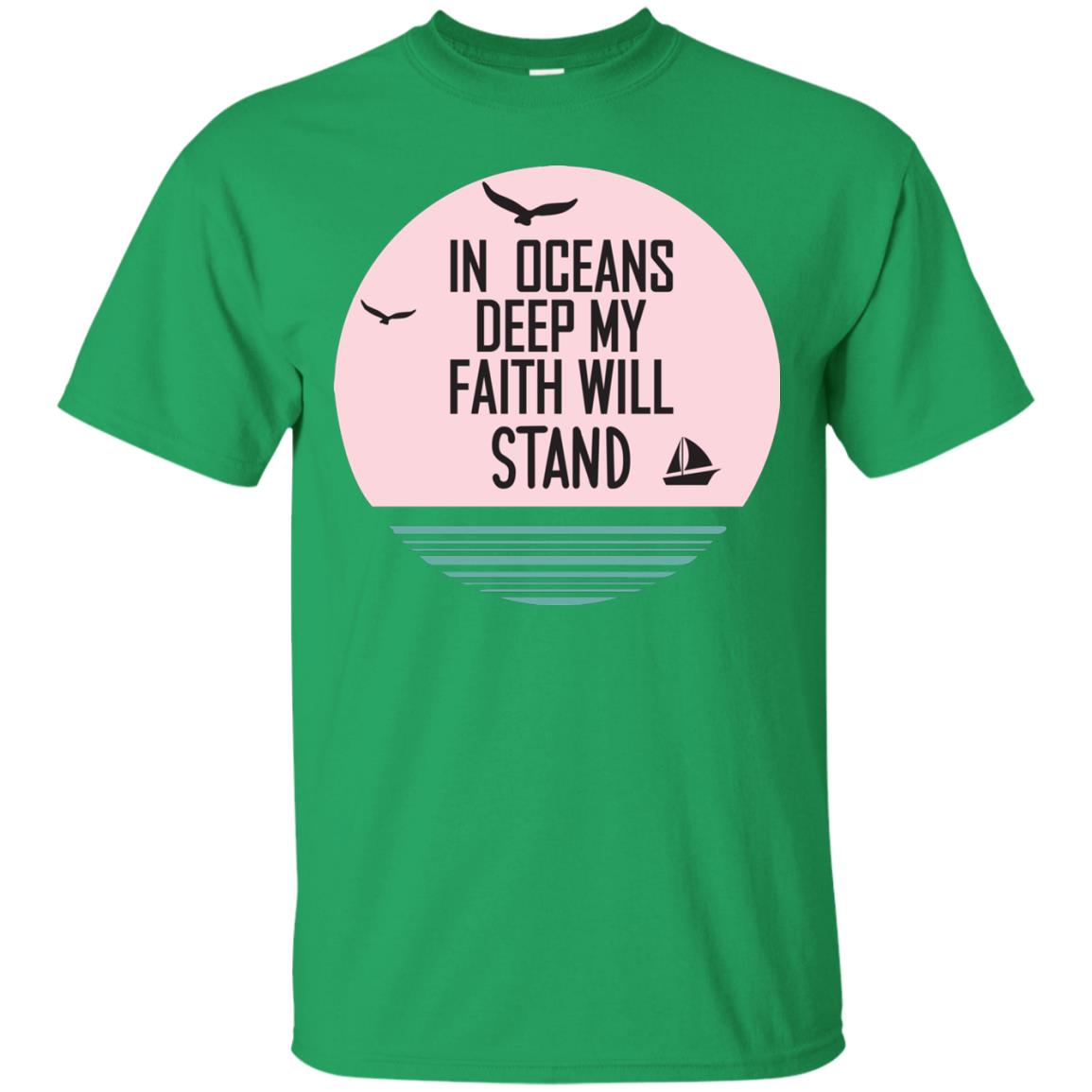 In Ocean Deep My Faith Will Stand Oceen Quote Shirt Irish Green