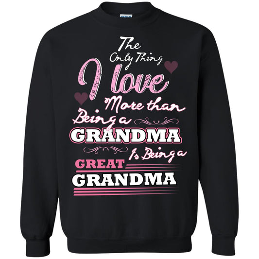 I Only Thing I Love More Than Being A Grandma Is Being A Great Grandma Black