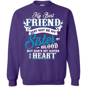 My Best Friend May Not Be My Sister By Blodd But She's My Sister By HeartG180 Gildan Crewneck Pullover Sweatshirt 8 oz.