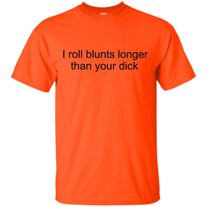 I Roll Blunts Longer Than Your Dick Shirts Orange