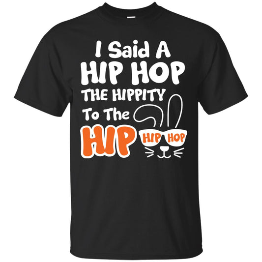 I Said A Hip Hop The Hippity To The Hip Hip Hop Easter Holiday T-shirt Black
