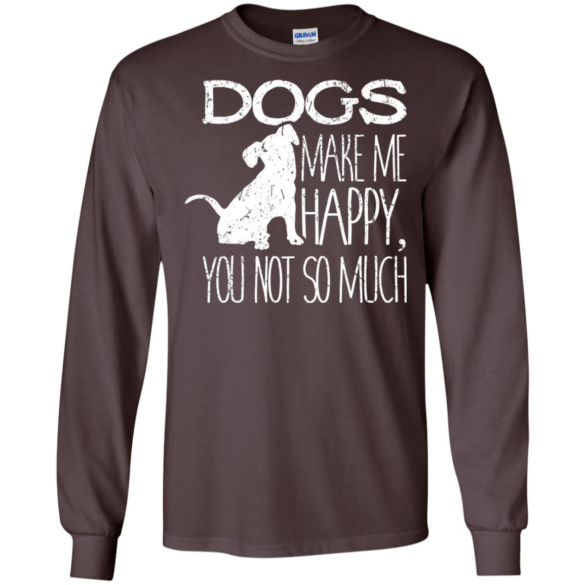 Dogs Make Me Happy You Not So Much Puppy Lover T-shirt Dark Chocolate