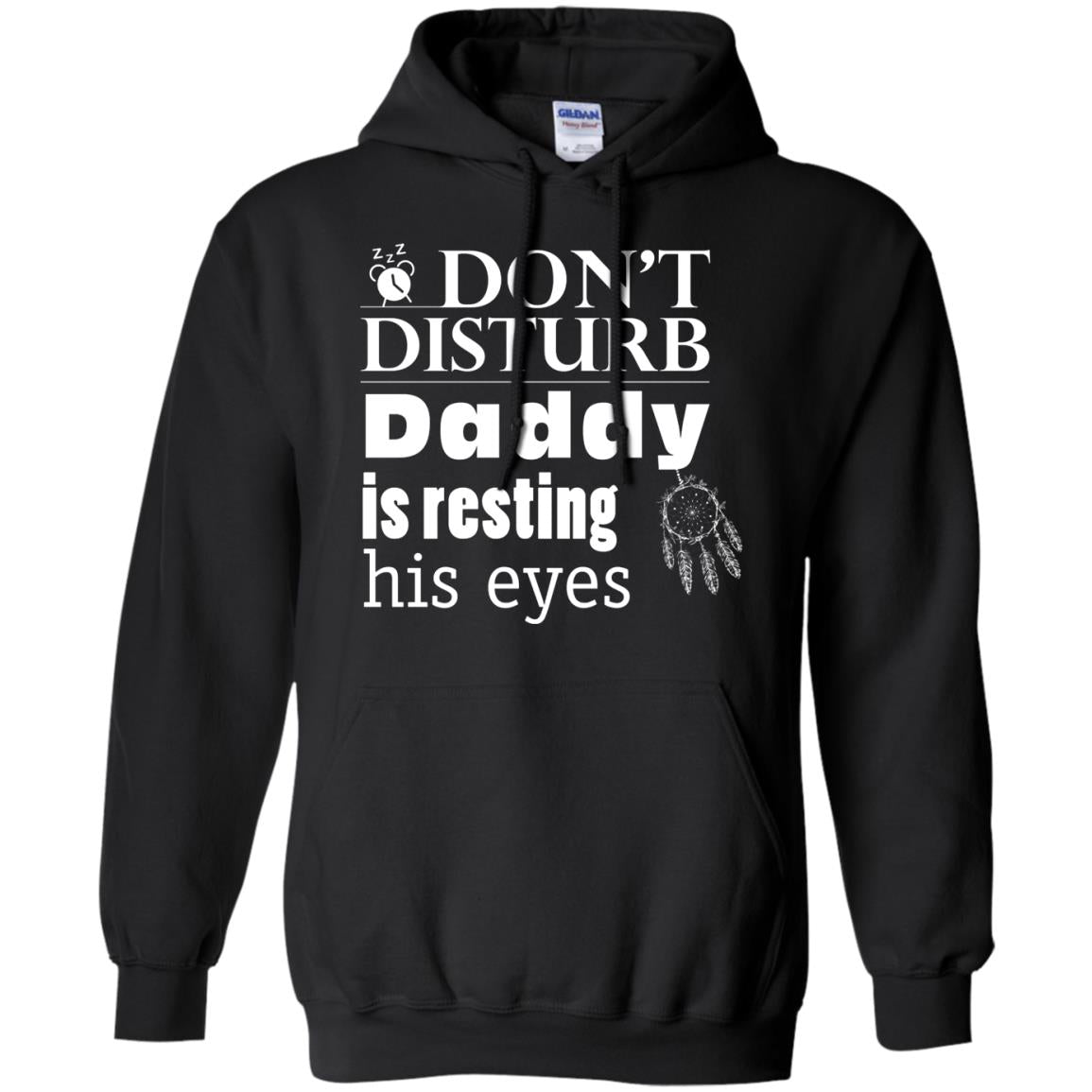 Don't Disturb Daddy Is Resting His Eyes Funny Dad ShirtG185 Gildan Pullover Hoodie 8 oz.