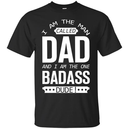 I Am The Man Called Dad And I Am The One Badass Dude Black