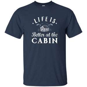 Life Is Better At The Cabin T-shirt