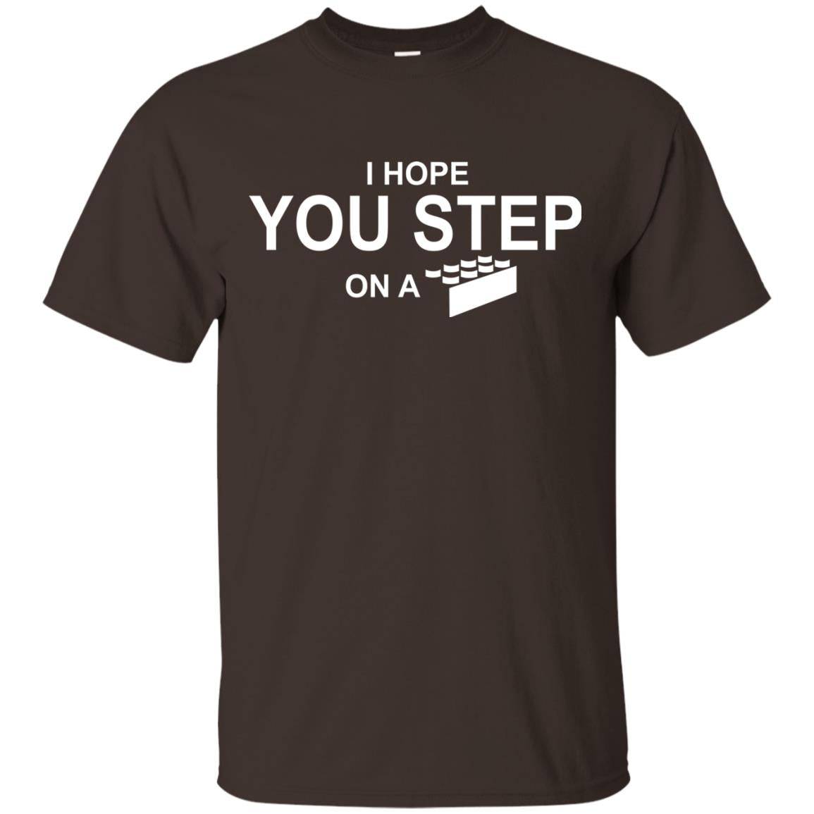 I Hope You Step On A Lego Shirts Dark Chocolate