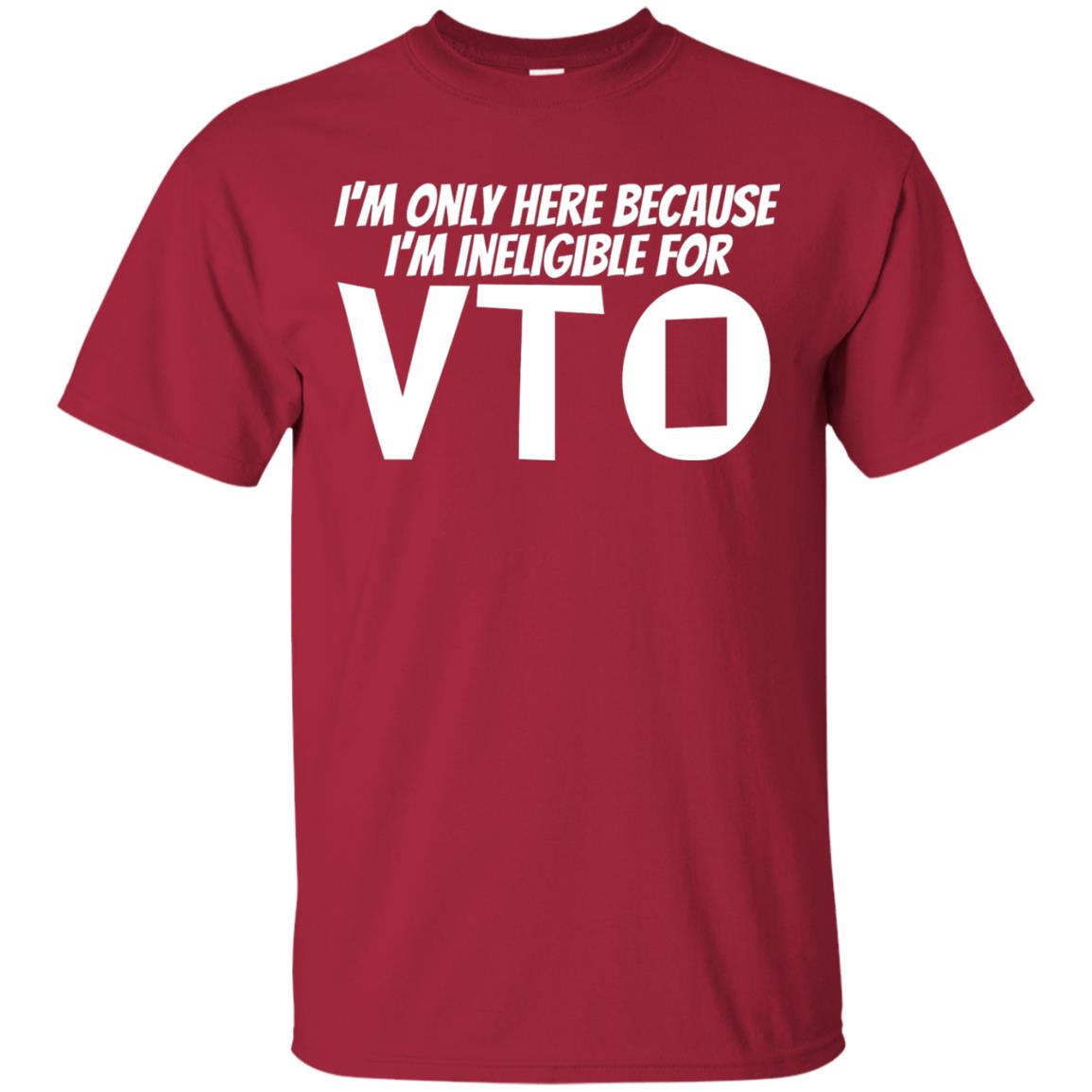Only Here Because I_m Ineligible For Vto T-shirt Cardinal
