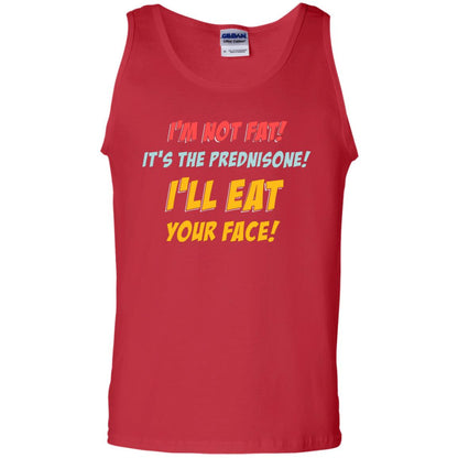I'm Not Fat It's The Prednisone I'll Eat Your Face Shirt Red