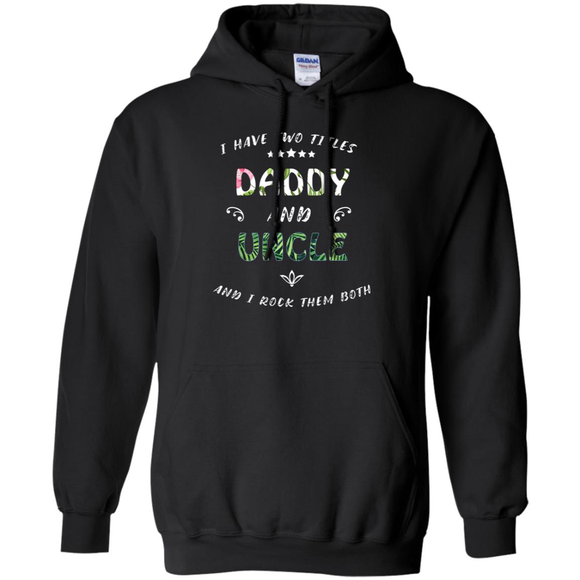 I Have Two Titles Daddy And Uncle Shirt Black