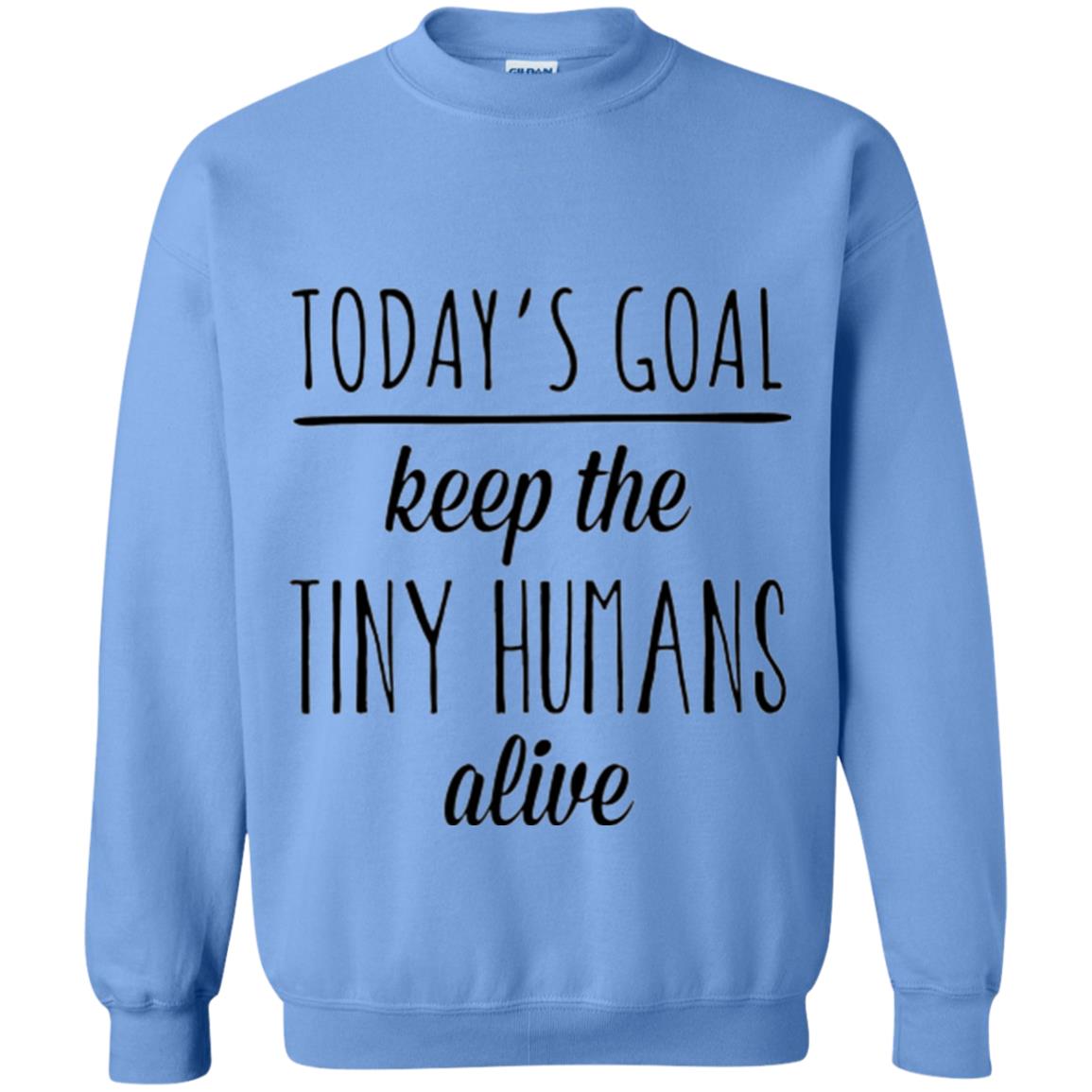 Mother_s Day T-shirt Today_s Goal Keep The Tiny Humans Alive Carolina Blue
