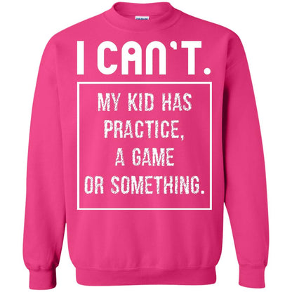 I Can_t. My Kid Has Practice, A Game Or Something Funny Gift Shirt For Parents Heliconia