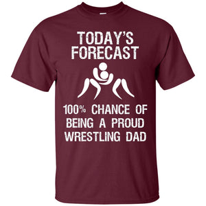 Wrestling Dad Shirt Today Forecast Chance Of Being A Proud Wrestling Dad