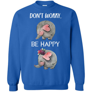 Don't Worry Be Happy Elephant Best Quote ShirtG180 Gildan Crewneck Pullover Sweatshirt 8 oz.