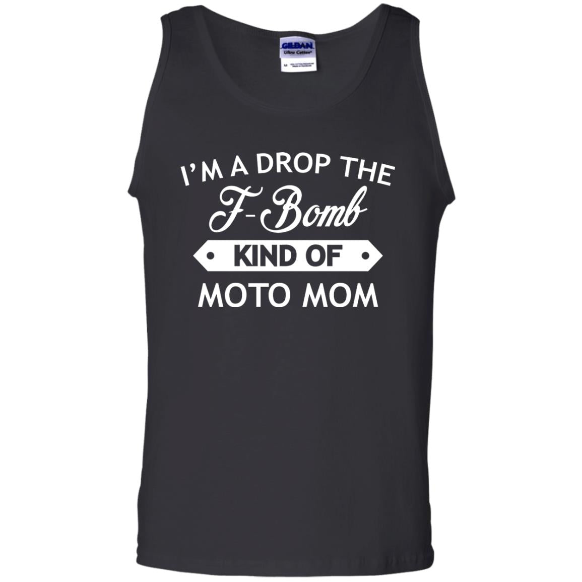 I'm A Drop The F-bomb Kind Of Moto Mom ShirtG220 Gildan 100% Cotton Tank Top