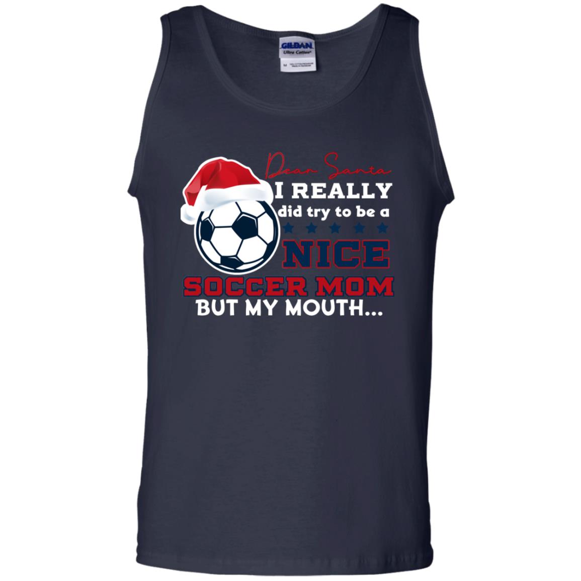 Dear Santa I Really Try Be A Good Soccer Mom But My Mouth Funny X-mas Soccer Shirt For Mommy Navy