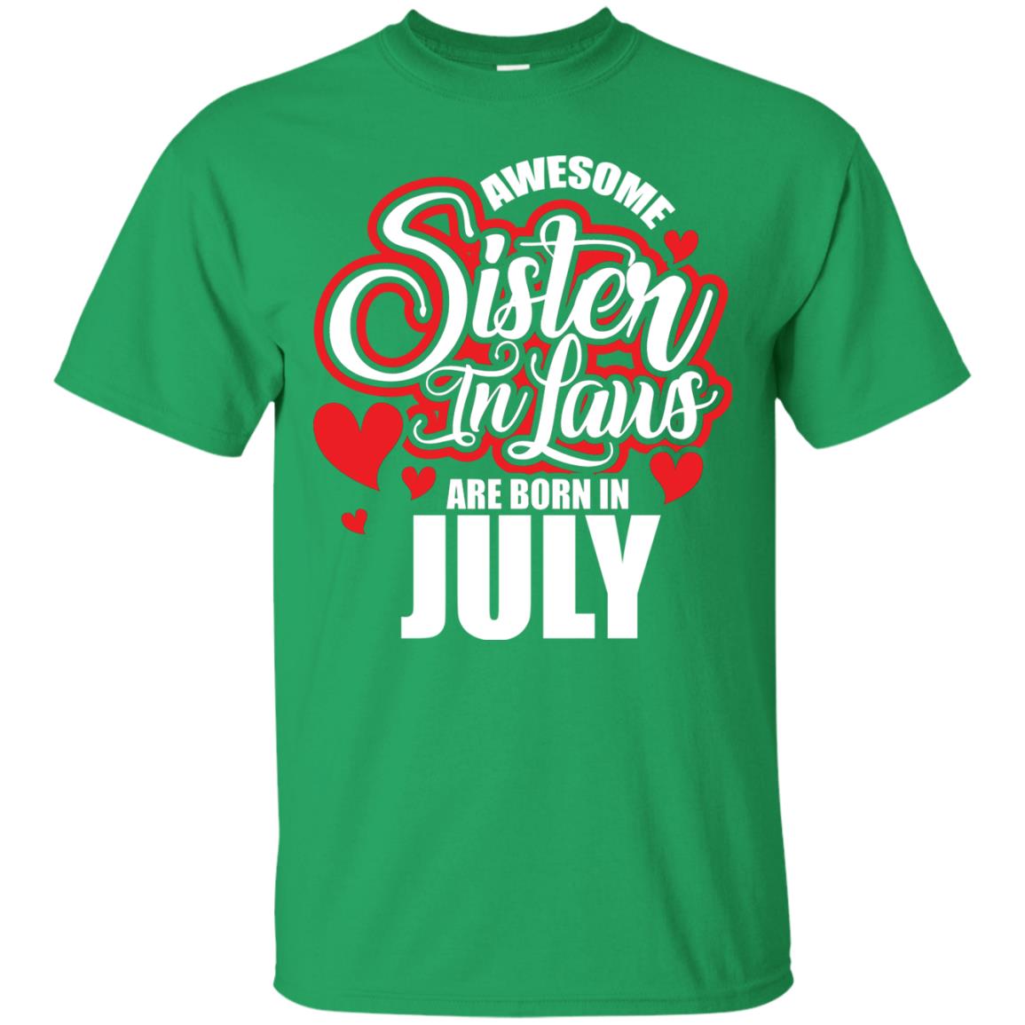 July T-shirt Awesome Sister In Laws Are Born In July Irish Green