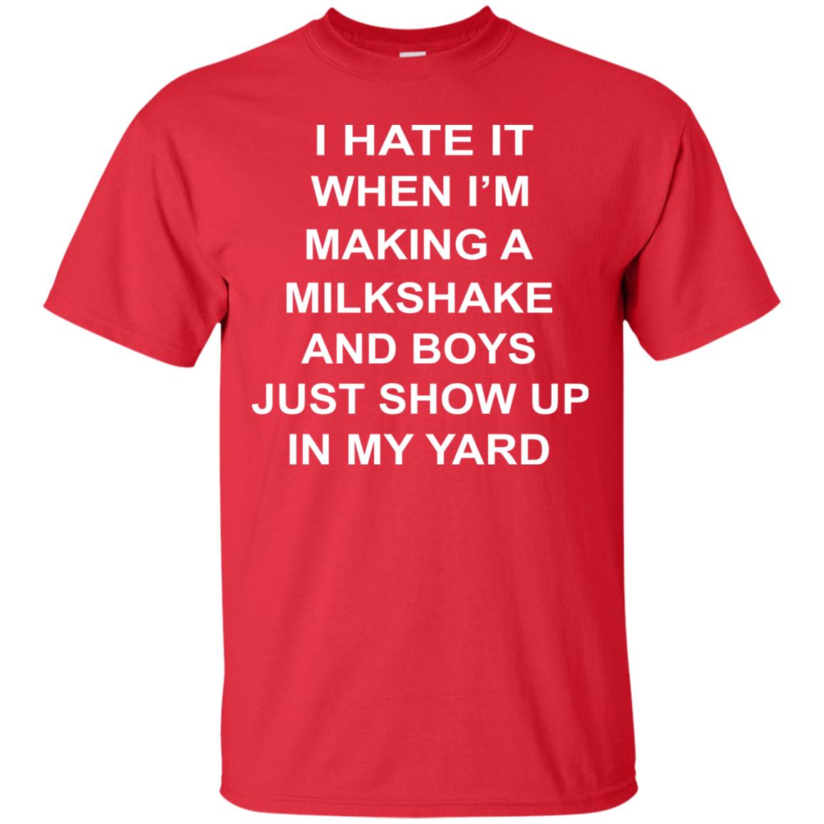 I Hate It When Im Making A Milkshake And Boys Just Show Up In My Yard Red