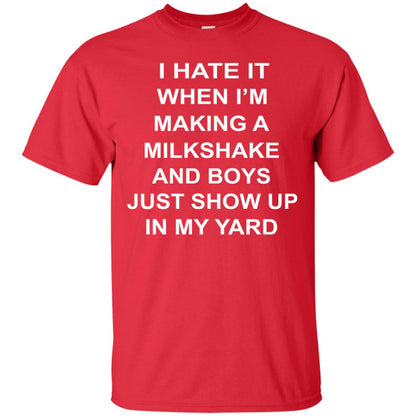 I Hate It When Im Making A Milkshake And Boys Just Show Up In My Yard Red