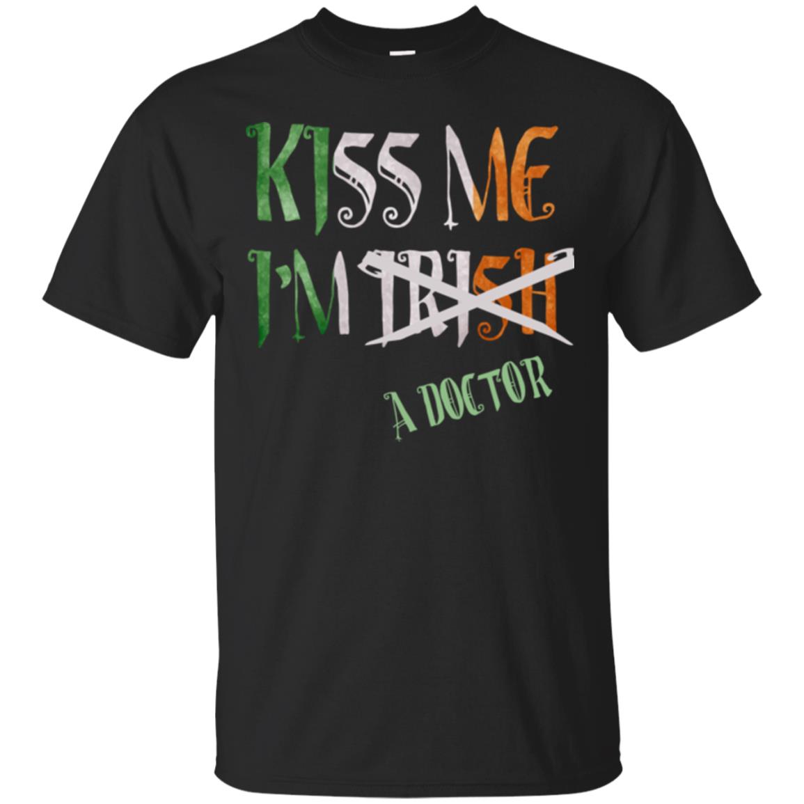 Saint Patrick's Day T-shirt Kiss Me I'm Irish A Doctor Black