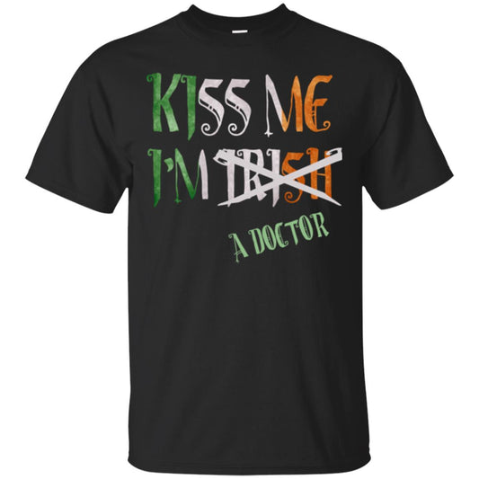 Saint Patrick's Day T-shirt Kiss Me I'm Irish A Doctor Black
