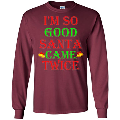 Christmas T-shirt I_m So Good Santa Came Twice Maroon