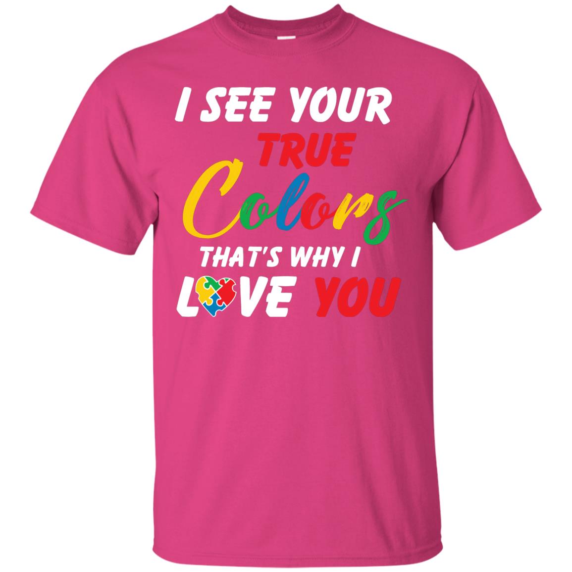 I See Your True Colors That’s Why I Love You Autism Awareness T-shirt Heliconia