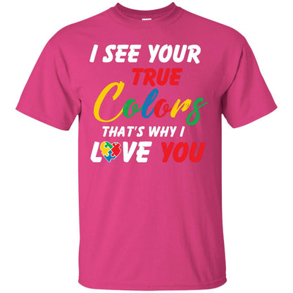 I See Your True Colors That’s Why I Love You Autism Awareness T-shirt Heliconia