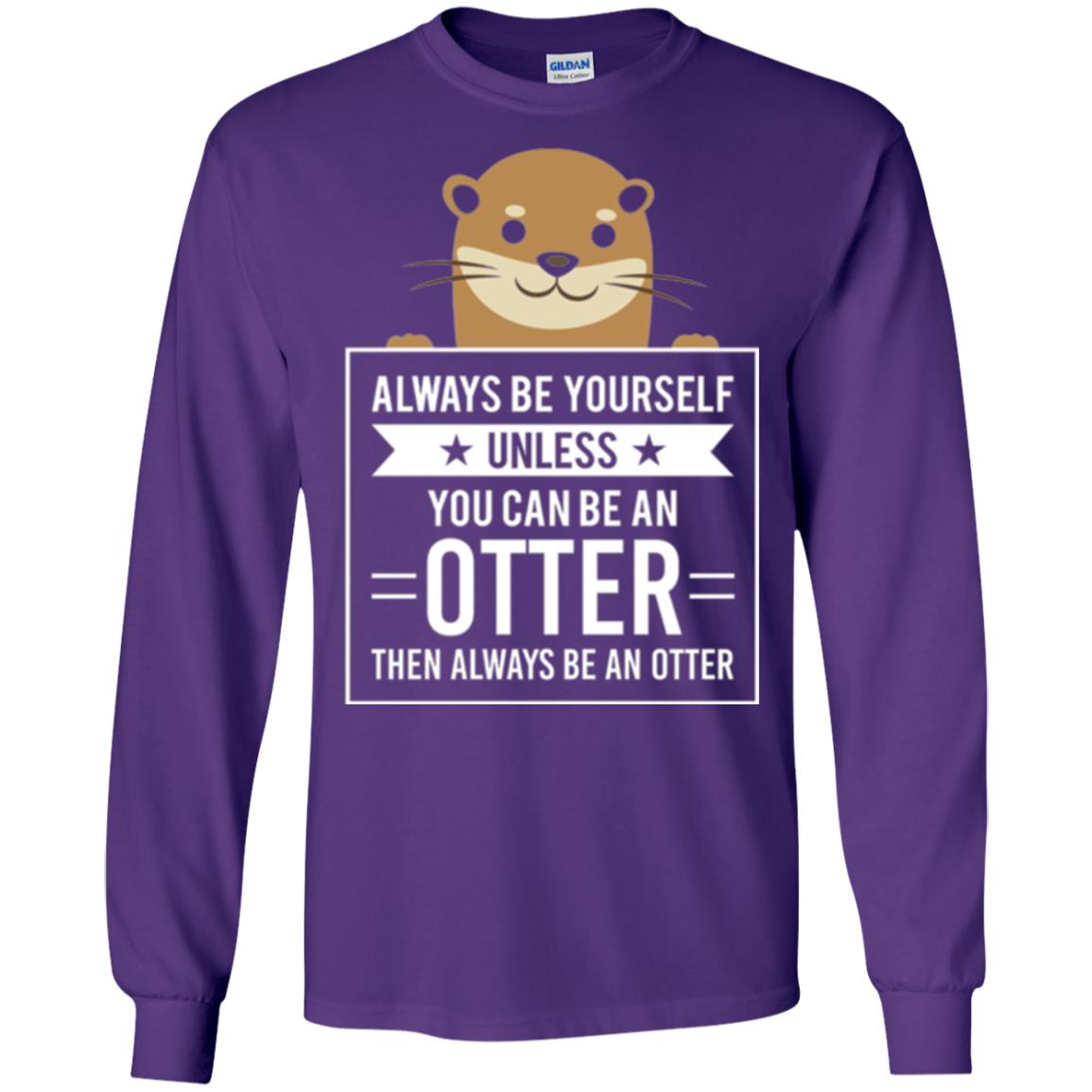 Otter Lovers T-shirt Always Be Yourself Unless You Can Be An Otter Purple