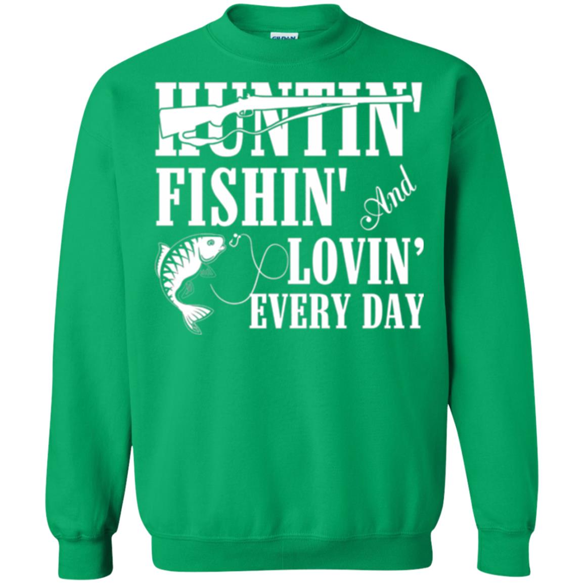 Hunting Lovers T-shirt Huntin_ Fishin_ And Lovin_ Everyday Irish Green