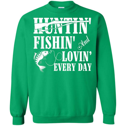 Hunting Lovers T-shirt Huntin_ Fishin_ And Lovin_ Everyday Irish Green