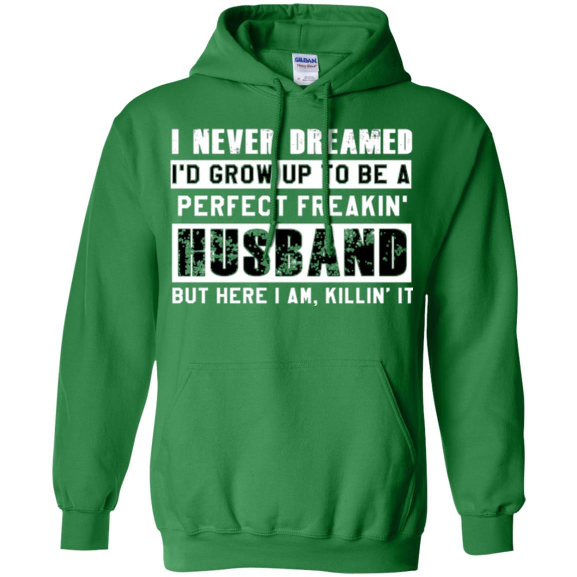 Husband T-shirt I Never Dreamed I_d Grow Up To Be A Perfect Freakin_ Husband