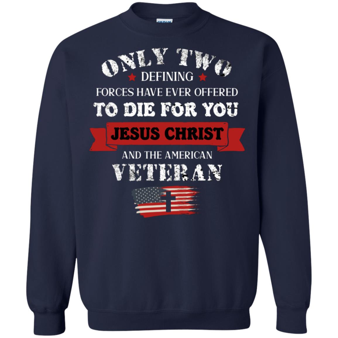 Only Two Defining Forces Have Ever Offered To Die For You Jesus Christ And The American Veteran Navy
