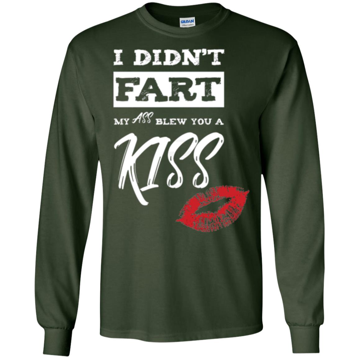 Funny Kiss T-shirt I Didn_t Fart My Ass Blew You A Kiss Forest Green