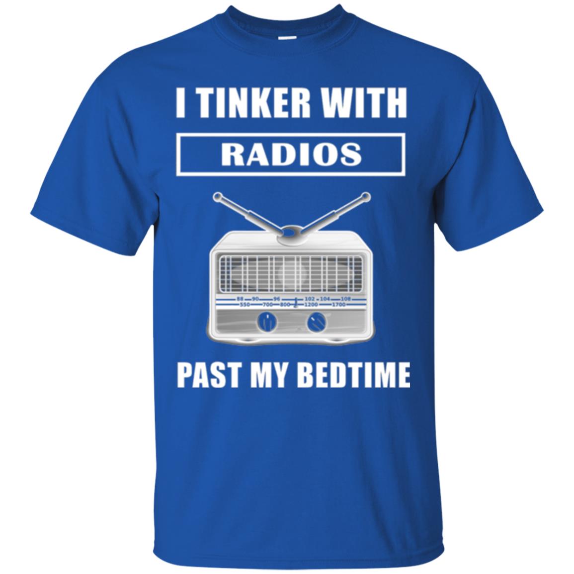 Funny Radio T-shirt I Tinker With Radios Past My Bedtime Royal