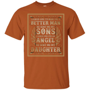 I Asked God To Make Me A Better Man He Sent Me My Sons I Asked God For An Angel He Sent Me My DaughterG200 Gildan Ultra Cotton T-Shirt