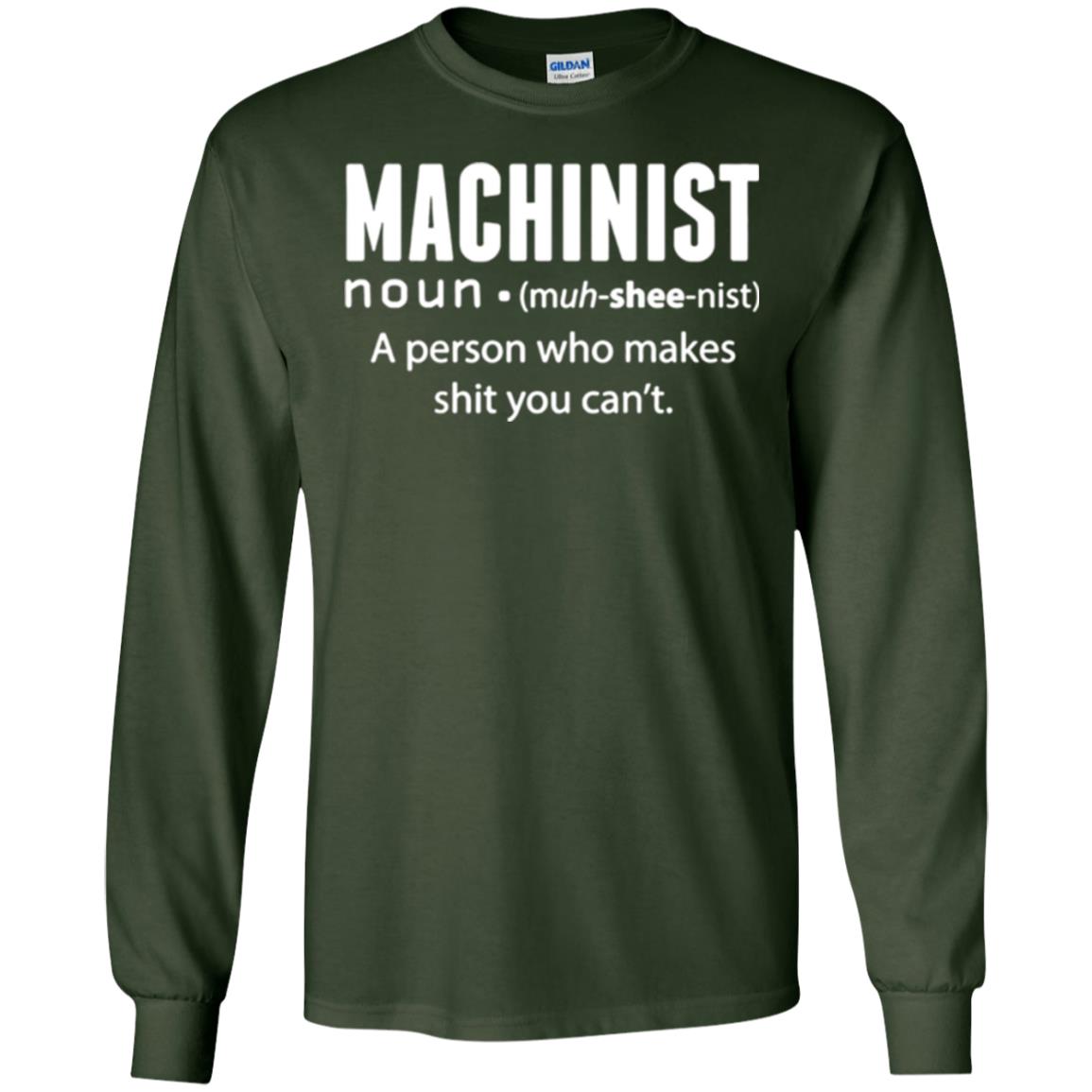 A Person Who Makes Shit You Can't Machinist Definition T-shirt Forest Green