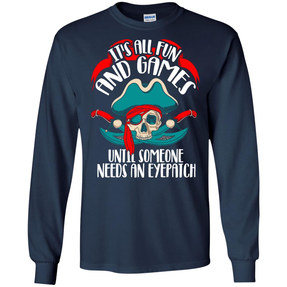 It_s All Fun And Games Until Someone Needs An Eyepatch Pirate T-shirt Navy
