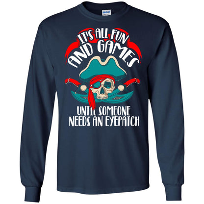 It_s All Fun And Games Until Someone Needs An Eyepatch Pirate T-shirt Navy