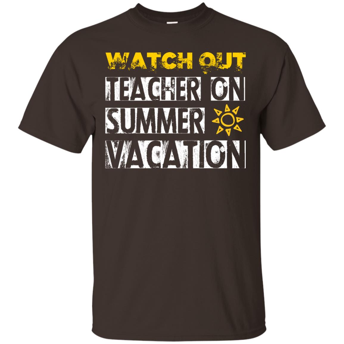 Watch Out Teacher On Summer Vacation Funny Saying Shirt For Teacher Dark Chocolate