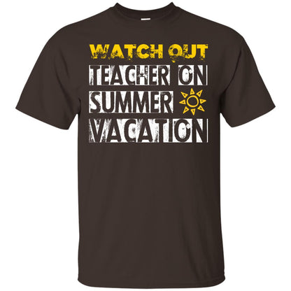 Watch Out Teacher On Summer Vacation Funny Saying Shirt For Teacher Dark Chocolate
