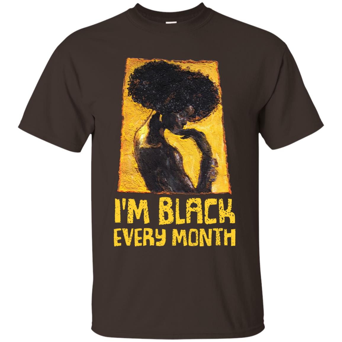 I'm Black Every Month Black History Month T-shirt Dark Chocolate