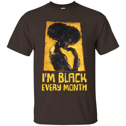 I'm Black Every Month Black History Month T-shirt Dark Chocolate