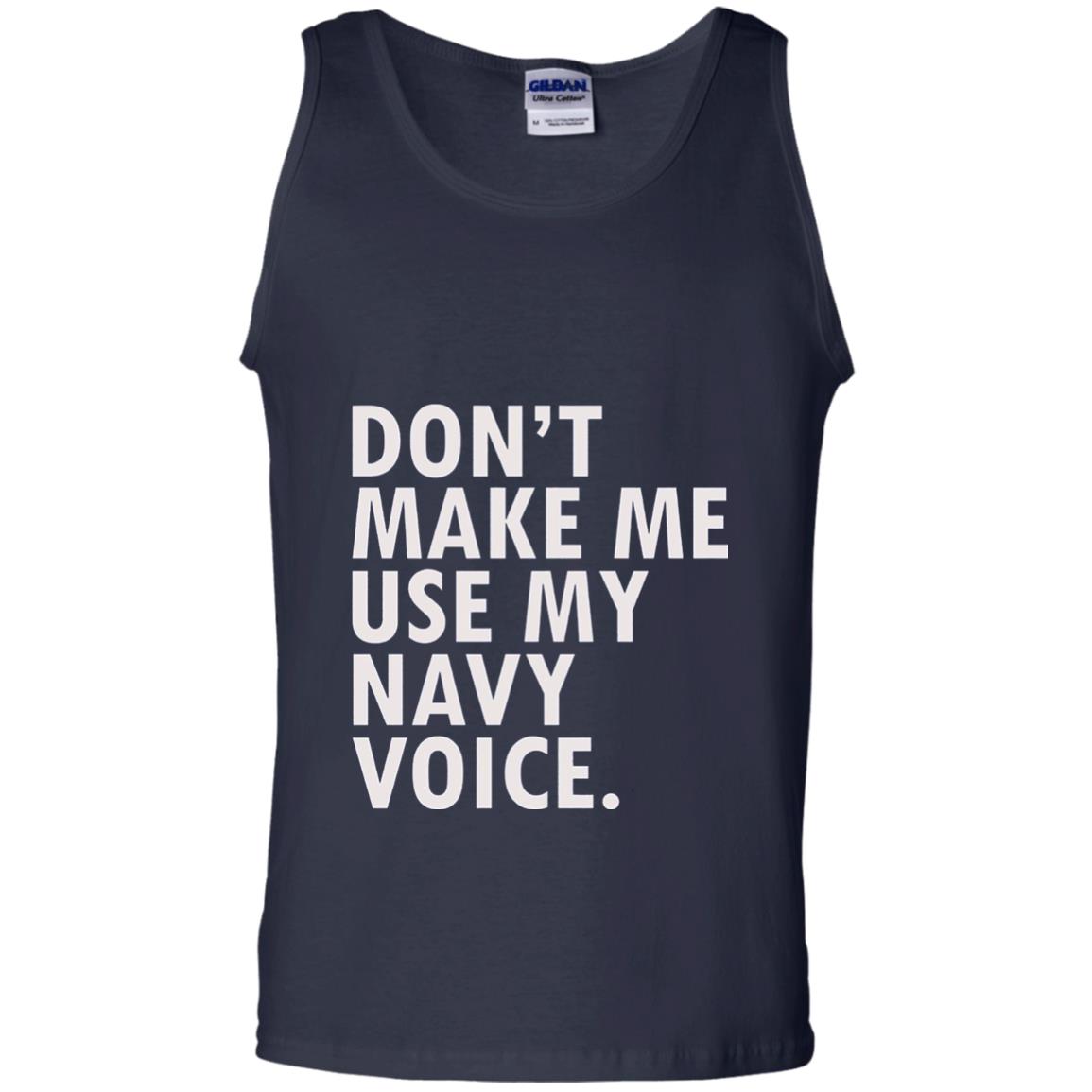 Dont Make Me Use My Mavy Voice Military T-shirt Navy