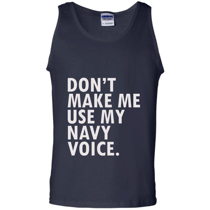 Dont Make Me Use My Mavy Voice Military T-shirt Navy