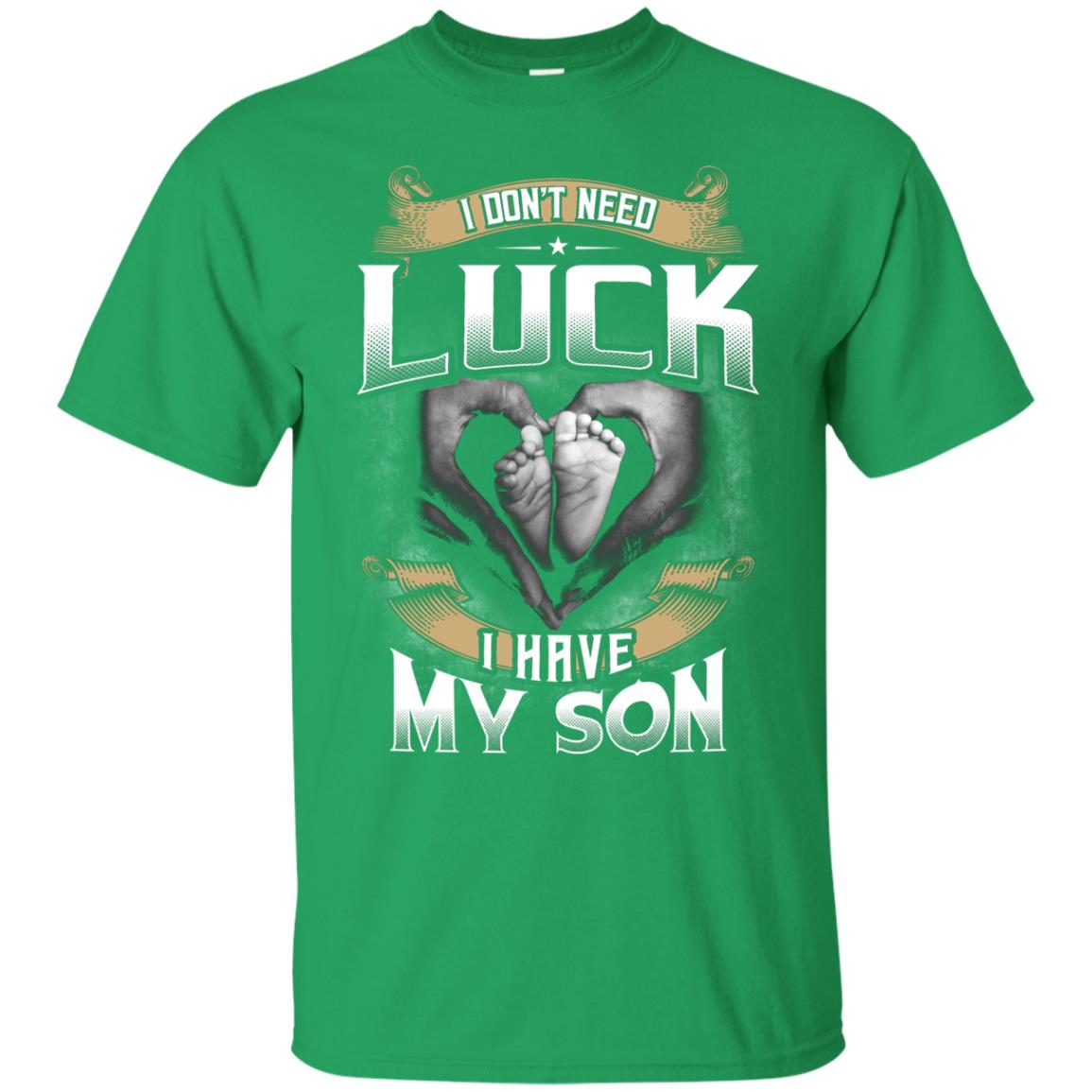 I Don_t Need Luck I Have My Son Parents Shirt Irish Green