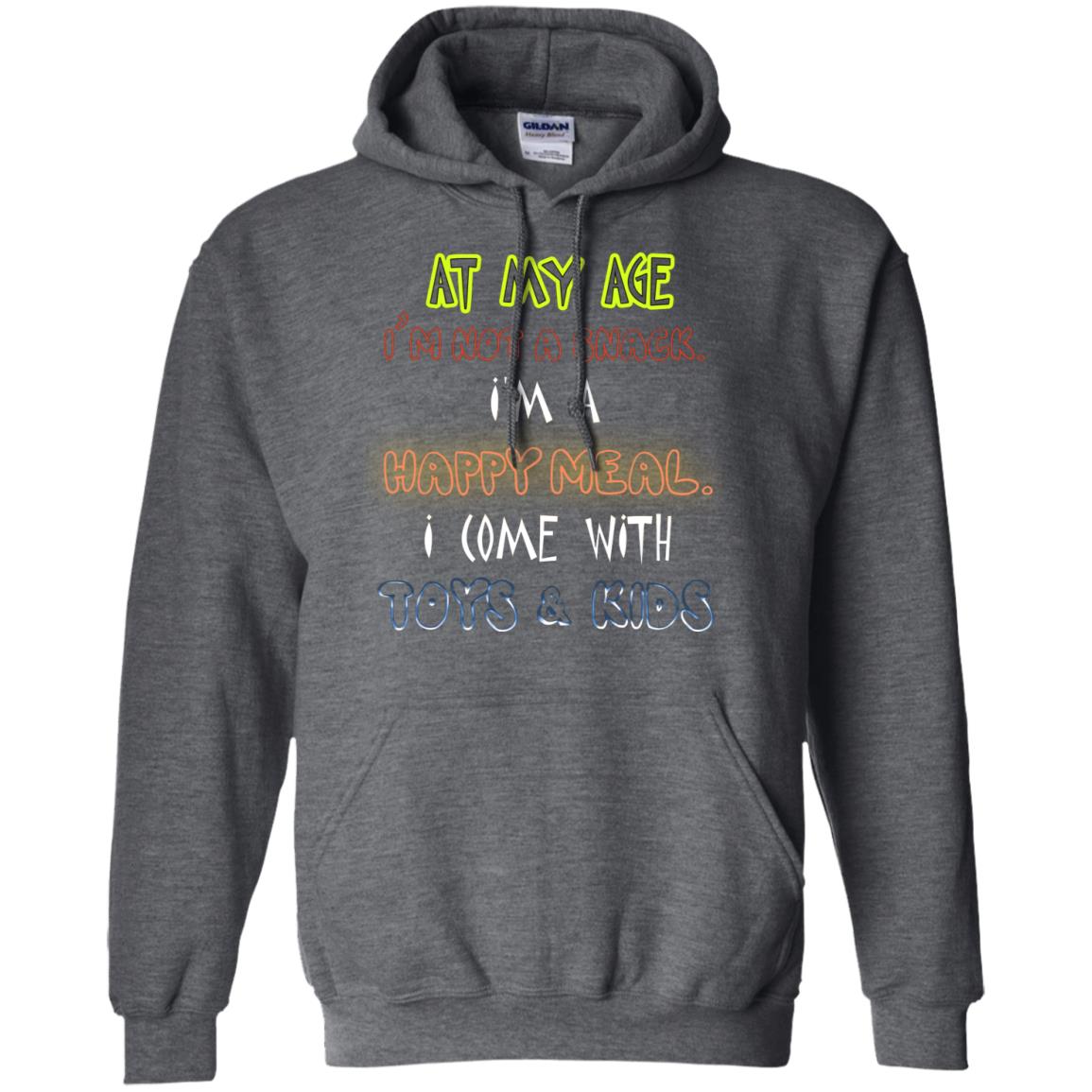 At My Age Im Not A Snack Im A Happy Meal I Come With Toy And Kids Shirt Dark Heather