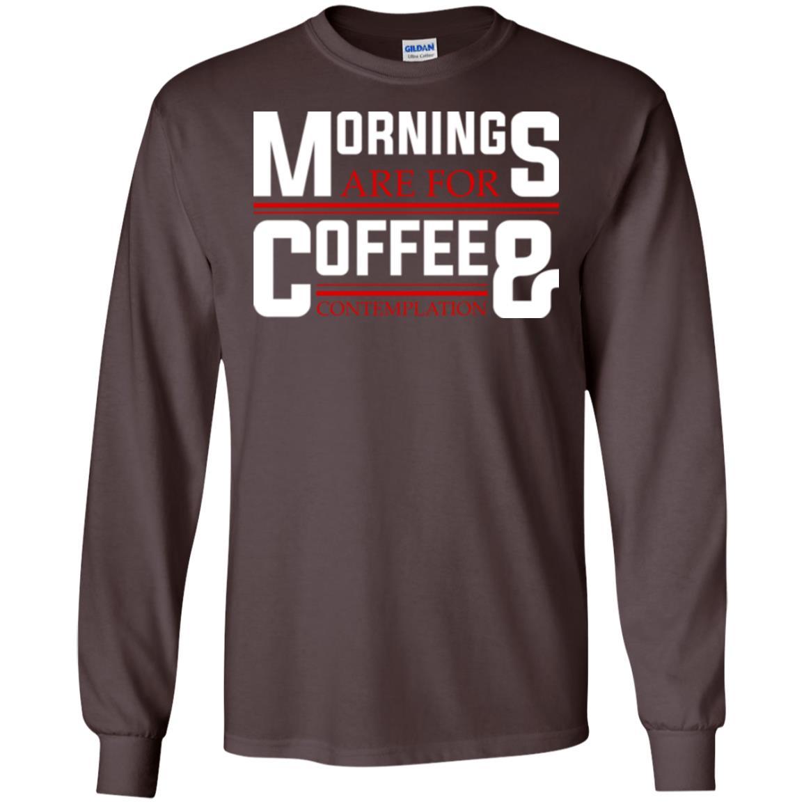 Coffee T-shirt Mornings Are For Coffee And Contemplation Dark Chocolate
